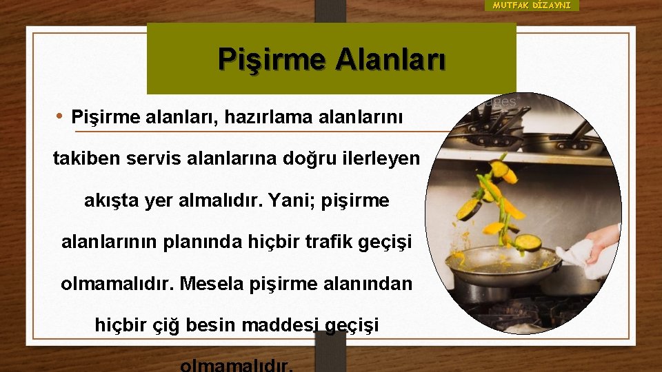 MUTFAK DİZAYNI Pişirme Alanları • Pişirme alanları, hazırlama alanlarını takiben servis alanlarına doğru ilerleyen