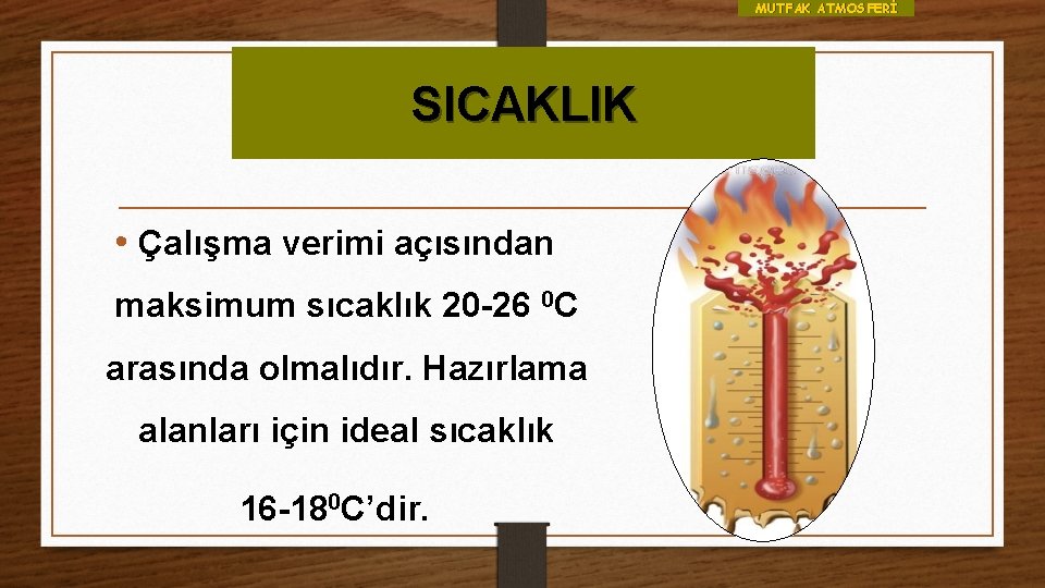 MUTFAK ATMOSFERİ SICAKLIK • Çalışma verimi açısından maksimum sıcaklık 20 -26 0 C arasında