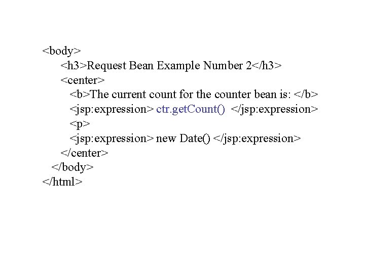 <body> <h 3>Request Bean Example Number 2</h 3> <center> <b>The current count for the