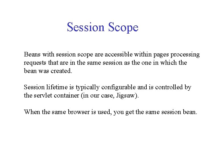 Session Scope Beans with session scope are accessible within pages processing requests that are