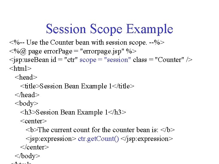 Session Scope Example <%-- Use the Counter bean with session scope. --%> <%@ page