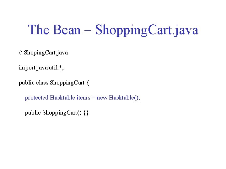 The Bean – Shopping. Cart. java // Shoping. Cart. java import java. util. *;