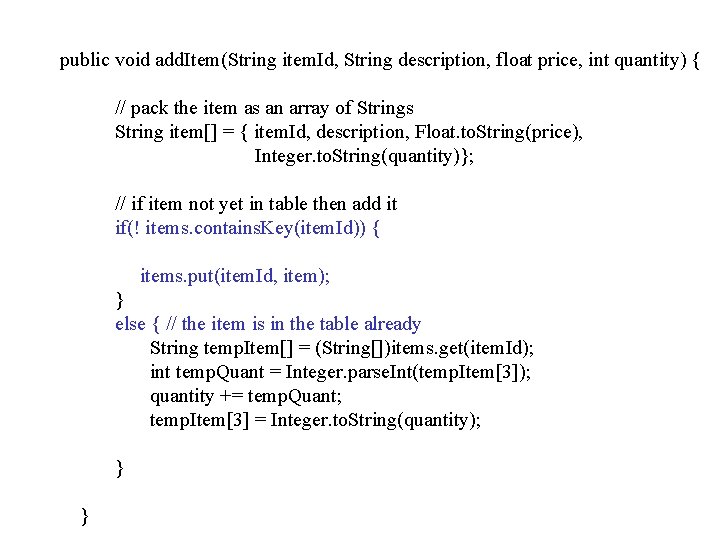 public void add. Item(String item. Id, String description, float price, int quantity) { //