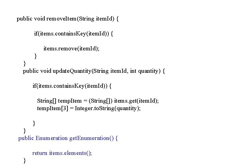 public void remove. Item(String item. Id) { if(items. contains. Key(item. Id)) { items. remove(item.