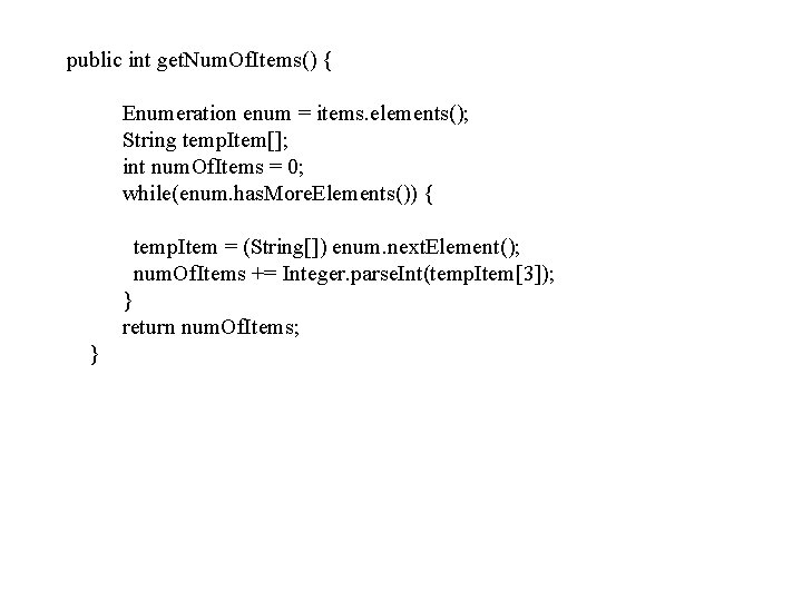 public int get. Num. Of. Items() { Enumeration enum = items. elements(); String temp.