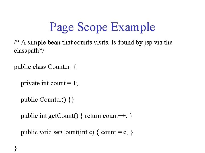 Page Scope Example /* A simple bean that counts visits. Is found by jsp