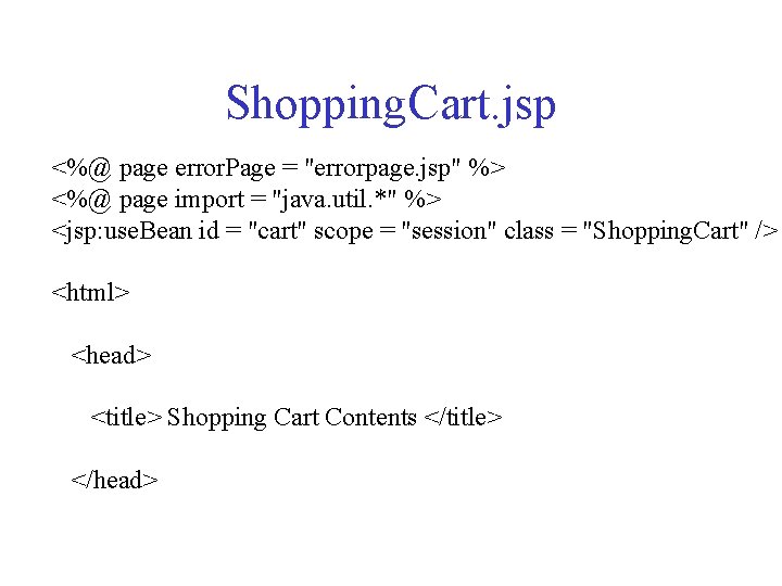 Shopping. Cart. jsp <%@ page error. Page = "errorpage. jsp" %> <%@ page import