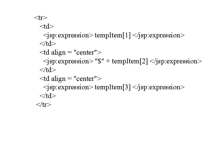 <tr> <td> <jsp: expression> temp. Item[1] </jsp: expression> </td> <td align = "center"> <jsp: