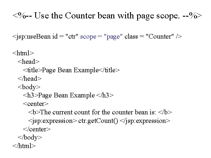 <%-- Use the Counter bean with page scope. --%> <jsp: use. Bean id =