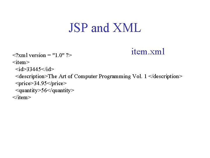 JSP and XML item. xml <? xml version = "1. 0" ? > <item>