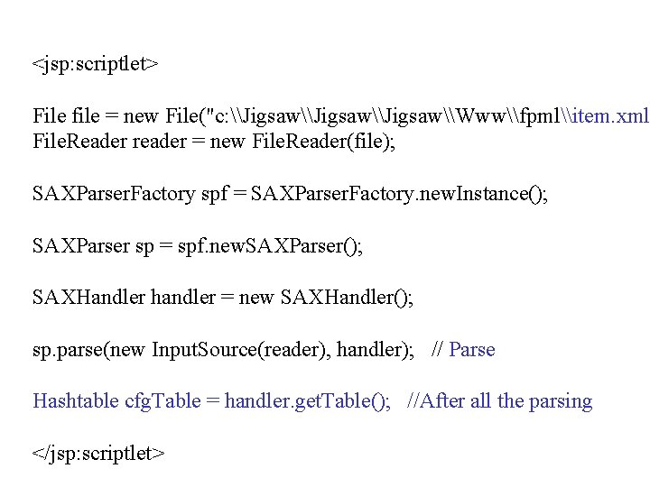 <jsp: scriptlet> File file = new File("c: \Jigsaw\Jigsaw\Www\fpml\item. xml" File. Reader reader = new