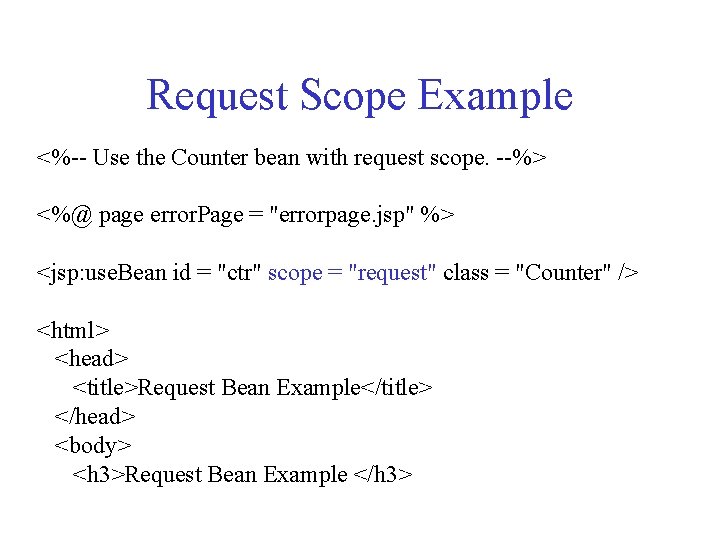 Request Scope Example <%-- Use the Counter bean with request scope. --%> <%@ page