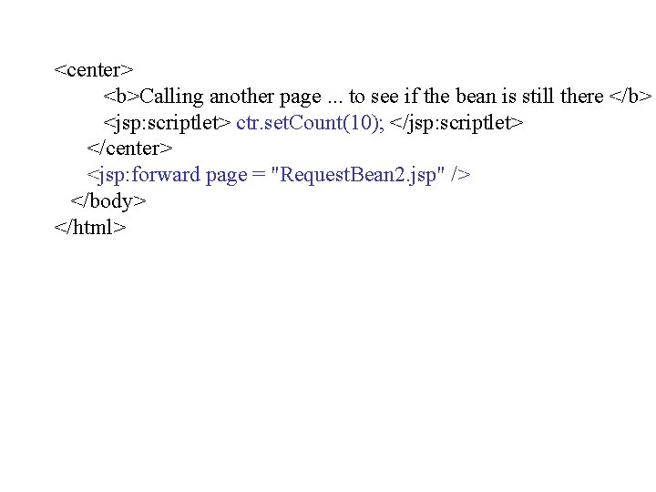 <center> <b>Calling another page. . . to see if the bean is still there