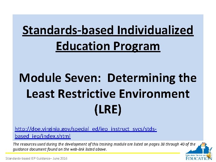 Standards-based Individualized Education Program Module Seven: Determining the Least Restrictive Environment (LRE) http: //doe.