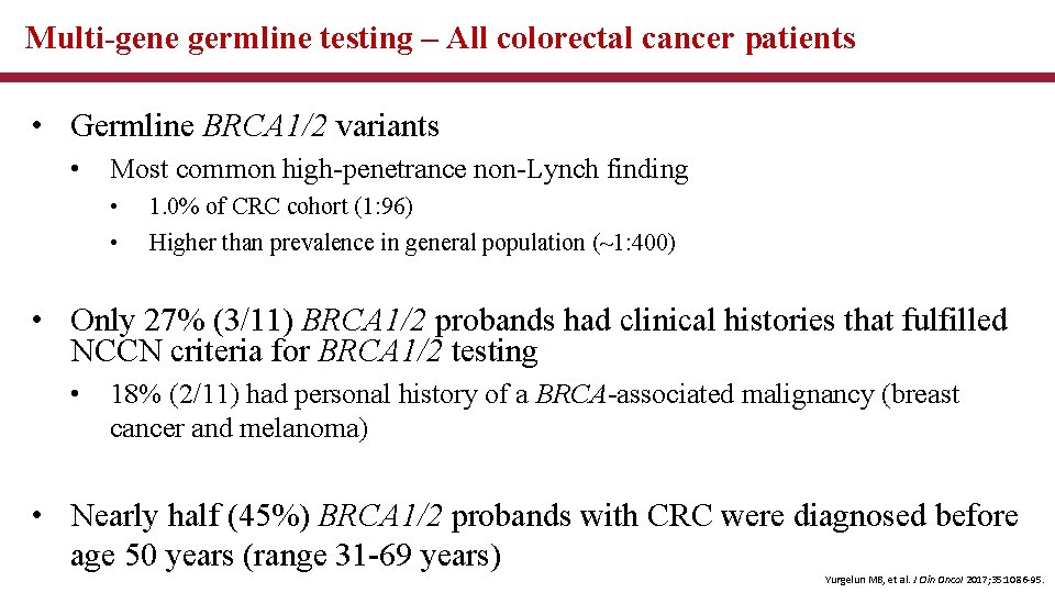 Multi-gene germline testing – All colorectal cancer patients • Germline BRCA 1/2 variants •