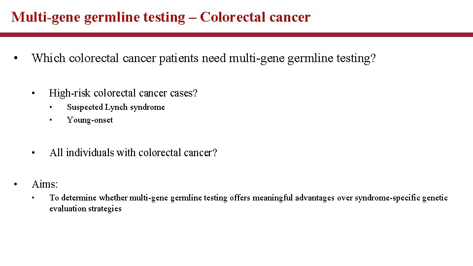 Multi-gene germline testing – Colorectal cancer • Which colorectal cancer patients need multi-gene germline