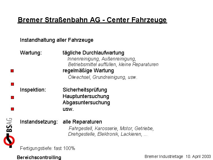 Bremer Straßenbahn AG - Center Fahrzeuge Instandhaltung aller Fahrzeuge Wartung: tägliche Durchlaufwartung Innenreinigung, Außenreinigung,