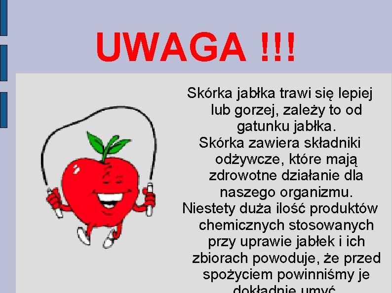 UWAGA !!! Skórka jabłka trawi się lepiej lub gorzej, zależy to od gatunku jabłka.