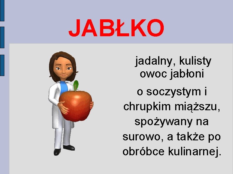 JABŁKO jadalny, kulisty owoc jabłoni o soczystym i chrupkim miąższu, spożywany na surowo, a