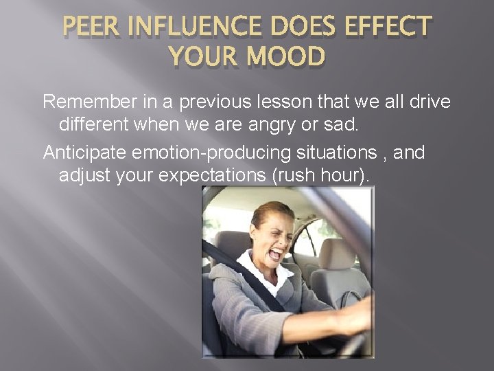 PEER INFLUENCE DOES EFFECT YOUR MOOD Remember in a previous lesson that we all