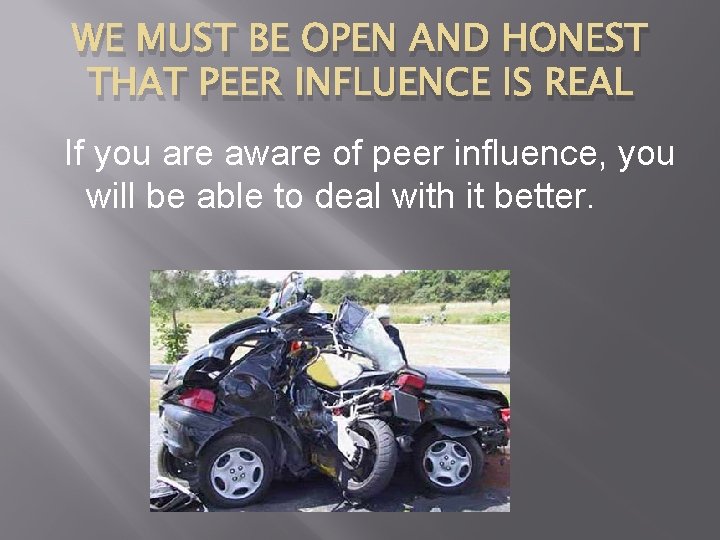 WE MUST BE OPEN AND HONEST THAT PEER INFLUENCE IS REAL If you are