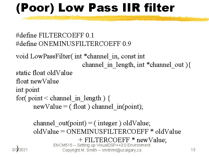 (Poor) Low Pass IIR filter #define FILTERCOEFF 0. 1 #define ONEMINUSFILTERCOEFF 0. 9 void