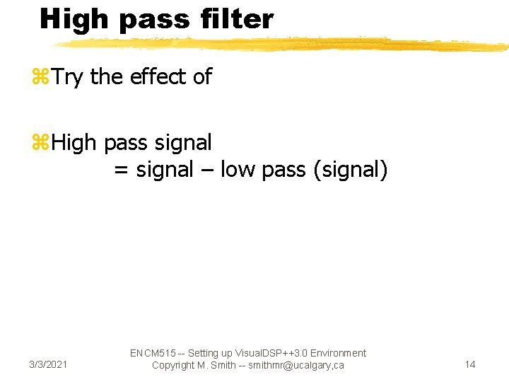 High pass filter z. Try the effect of z. High pass signal = signal