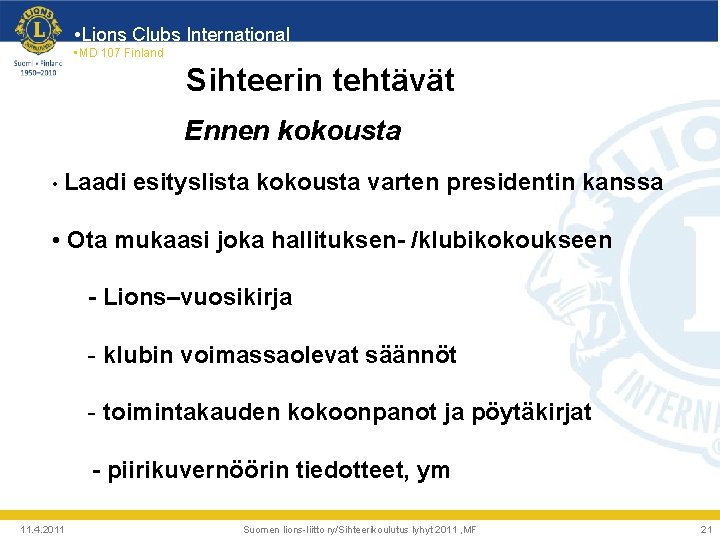  • Lions Clubs International • MD 107 Finland Sihteerin tehtävät Ennen kokousta •