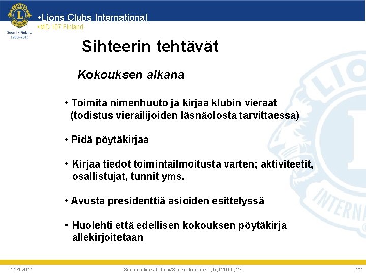  • Lions Clubs International • MD 107 Finland Sihteerin tehtävät Kokouksen aikana •