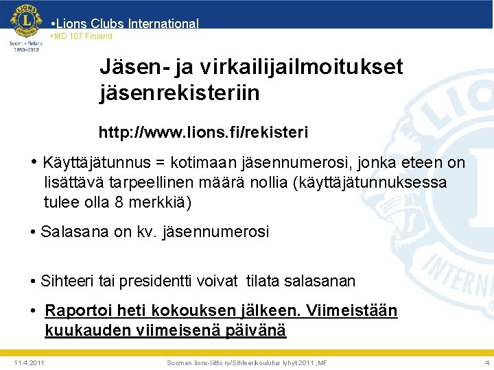  • Lions Clubs International • MD 107 Finland Jäsen- ja virkailijailmoitukset jäsenrekisteriin http:
