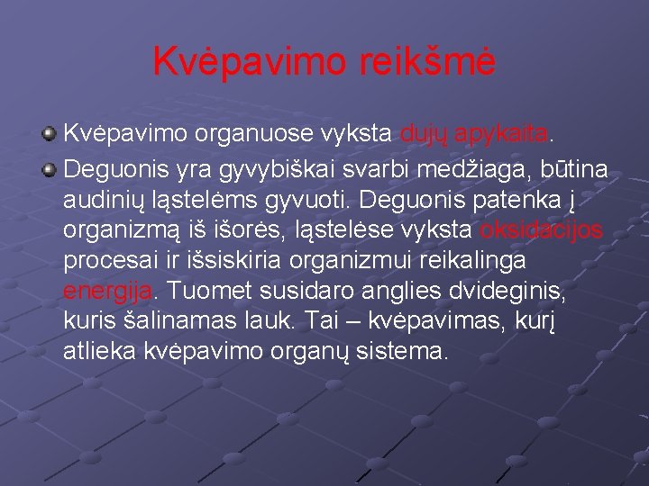 Kvėpavimo reikšmė Kvėpavimo organuose vyksta dujų apykaita. Deguonis yra gyvybiškai svarbi medžiaga, būtina audinių