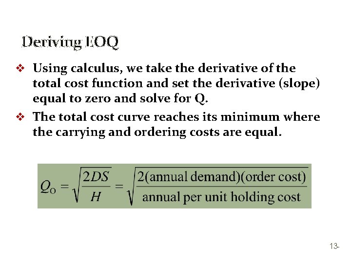 Deriving EOQ v Using calculus, we take the derivative of the total cost function