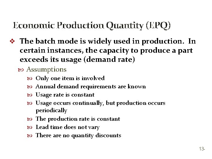 Economic Production Quantity (EPQ) v The batch mode is widely used in production. In