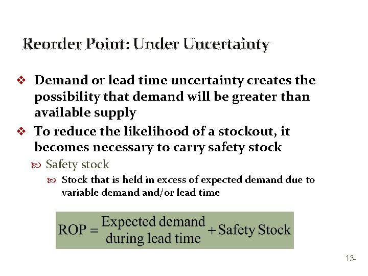 Reorder Point: Under Uncertainty v Demand or lead time uncertainty creates the possibility that