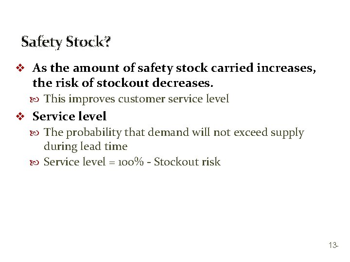 Safety Stock? v As the amount of safety stock carried increases, the risk of