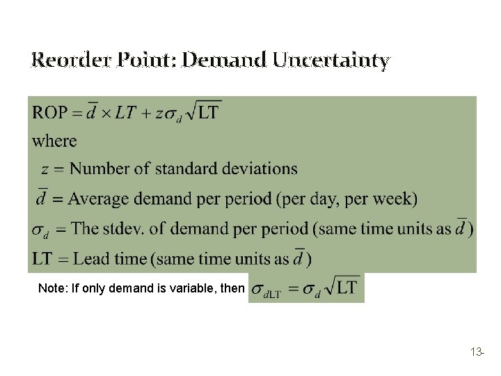 Reorder Point: Demand Uncertainty Note: If only demand is variable, then 13 - 