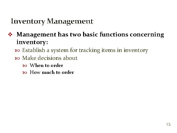 Inventory Management v Management has two basic functions concerning inventory: Establish a system for