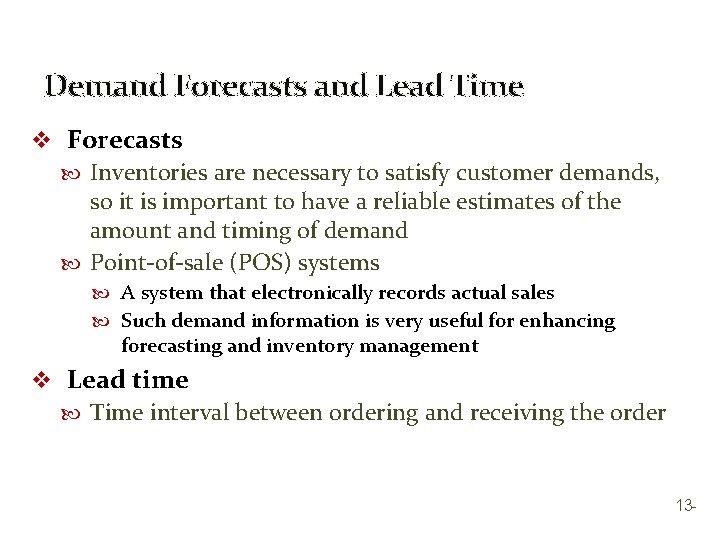 Demand Forecasts and Lead Time v Forecasts Inventories are necessary to satisfy customer demands,