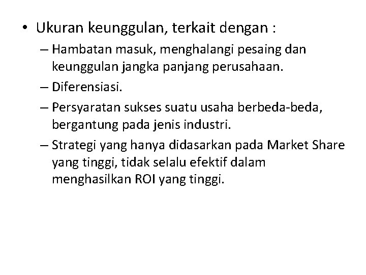  • Ukuran keunggulan, terkait dengan : – Hambatan masuk, menghalangi pesaing dan keunggulan