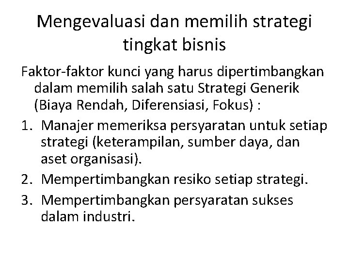 Mengevaluasi dan memilih strategi tingkat bisnis Faktor-faktor kunci yang harus dipertimbangkan dalam memilih salah