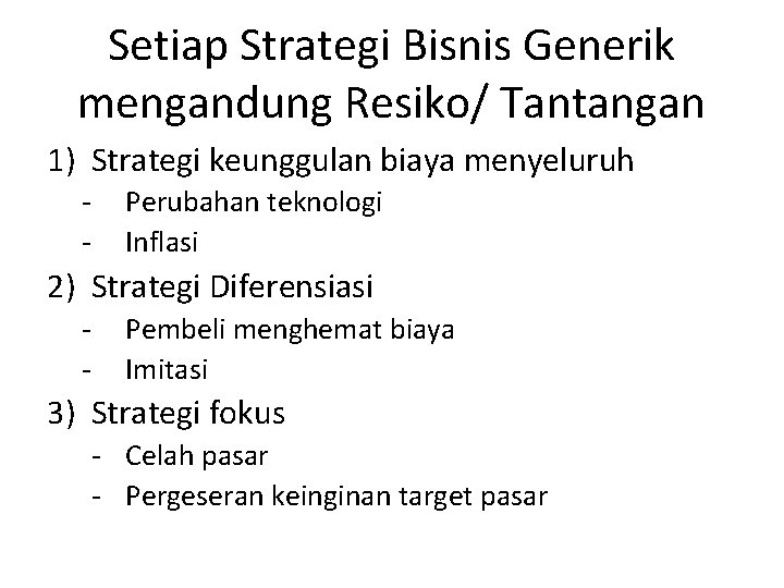 Setiap Strategi Bisnis Generik mengandung Resiko/ Tantangan 1) Strategi keunggulan biaya menyeluruh - Perubahan