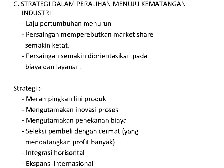 C. STRATEGI DALAM PERALIHAN MENUJU KEMATANGAN INDUSTRI - Laju pertumbuhan menurun - Persaingan memperebutkan