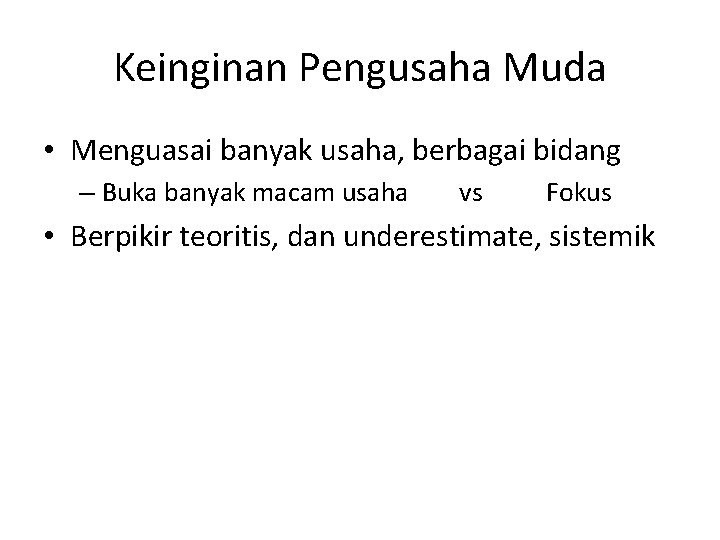 Keinginan Pengusaha Muda • Menguasai banyak usaha, berbagai bidang – Buka banyak macam usaha