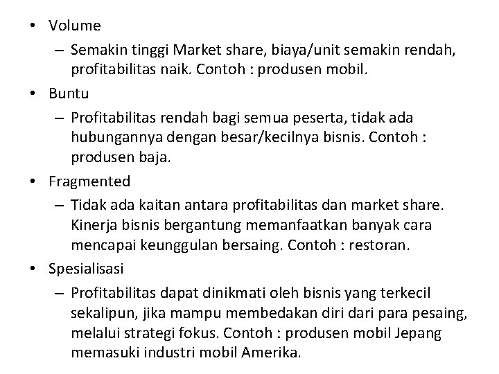  • Volume – Semakin tinggi Market share, biaya/unit semakin rendah, profitabilitas naik. Contoh