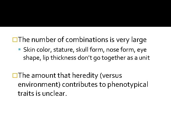 �The number of combinations is very large Skin color, stature, skull form, nose form,