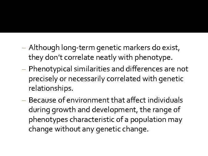 – Although long-term genetic markers do exist, they don’t correlate neatly with phenotype. –