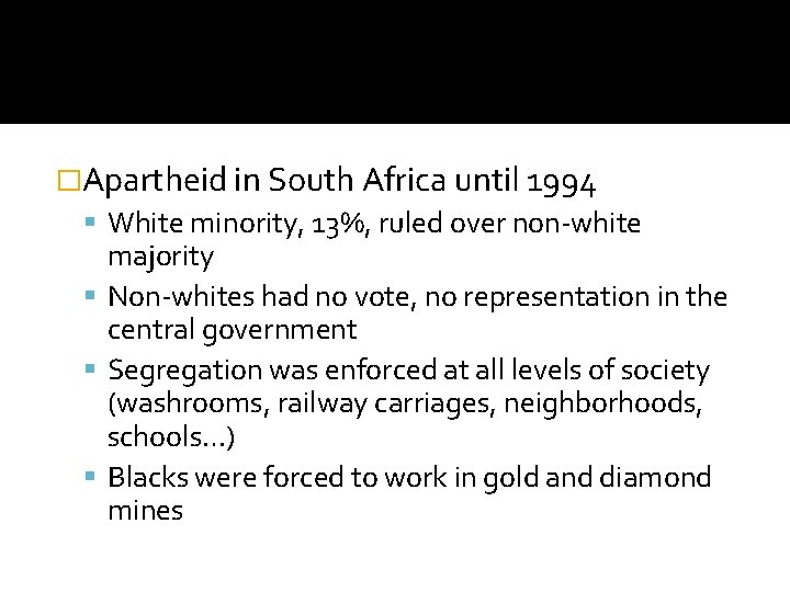 �Apartheid in South Africa until 1994 White minority, 13%, ruled over non-white majority Non-whites