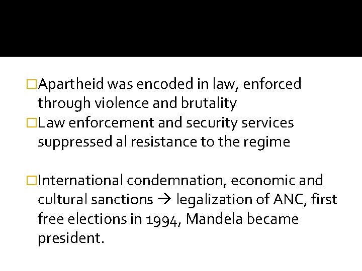 �Apartheid was encoded in law, enforced through violence and brutality �Law enforcement and security