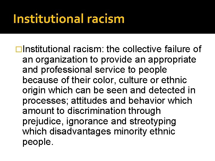 Institutional racism �Institutional racism: the collective failure of an organization to provide an appropriate