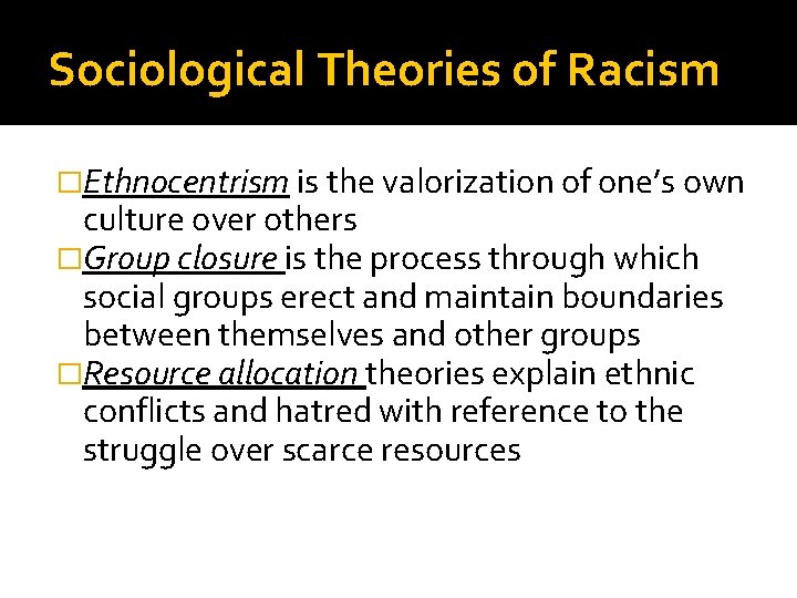 Sociological Theories of Racism �Ethnocentrism is the valorization of one’s own culture over others